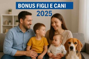 Famiglia felice e scritta "Bonus figli e cani 2025"